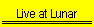 Live at Lunar