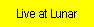 Live at Lunar